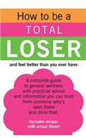 How to be a TOTAL LOSER and feel better than you ever have.