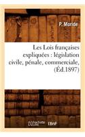 Les Lois Françaises Expliquées: Législation Civile, Pénale, Commerciale, (Éd.1897)