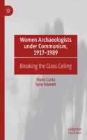 Women Archaeologists Under Communism, 1917-1989