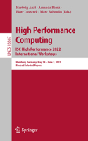 High Performance Computing. Isc High Performance 2022 International Workshops: Hamburg, Germany, May 29 - June 2, 2022, Revised Selected Papers