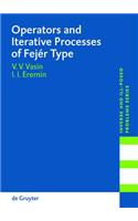 Operators and Iterative Processes of Fejér Type: Theory and Applications(53 Inverse and Ill-Posed Problems Series)