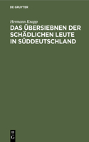 Das Übersiebnen Der Schädlichen Leute in Süddeutschland: Ein Rechtshistorischer Beitrag Und Nachtrag