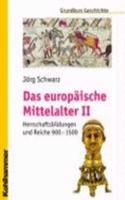 Das Europaische Mittelalter II: Herrschaftsbildungen Und Reiche 900 - 1500