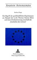 Der Begriff der gesellschaftlichen Repraesentanz am Beispiel der Lyrik Thomas Starns Eliots und seine Ortsbestimmung innerhalb der «Geschichte der Ecriture»