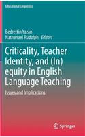 Criticality, Teacher Identity, and (In)Equity in English Language Teaching
