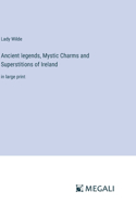 Ancient legends, Mystic Charms and Superstitions of Ireland