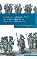 Soziale Und Asthetische Praxis Der Hofischen Fest-Kultur Im 16. Und 17. Jahrhundert