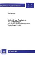 Methodik Und Realisation Von Systemen Zur Effizienten Wissensvermittlung Durch Hypermedia