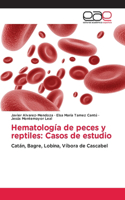 Hematología de peces y reptiles: Casos de estudio
