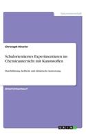 Schulorientiertes Experimentieren im Chemieunterricht mit Kunststoffen