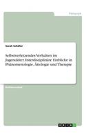 Selbstverletzendes Verhalten im Jugendalter. Interdisziplinäre Einblicke in Phänomenologie, Ätiologie und Therapie