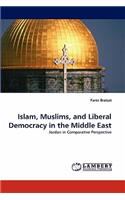 Islam, Muslims, and Liberal Democracy in the Middle East