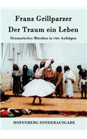 Traum ein Leben: Dramatisches Märchen in vier Aufzügen