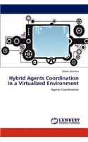 Hybrid Agents Coordination in a Virtualized Environment