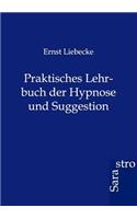 Praktisches Lehrbuch der Hypnose und Suggestion