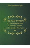 The Black Troopers Or, the Daring Heroism of the Negro Soldiers in the Spanish-American War