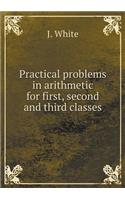 Practical Problems in Arithmetic for First, Second and Third Classes