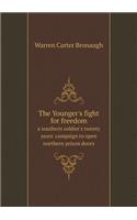 The Younger's Fight for Freedom a Southern Soldier's Twenty Years' Campaign to Open Northern Prison Doors