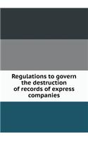 Regulations to Govern the Destruction of Records of Express Companies