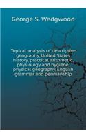 Topical analysis of descriptive geography, United States history, practical arithmetic, physiology and hygiene, physical geography, English grammar and penmanship