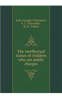 The Intellectual Status of Children Who Are Public Charges
