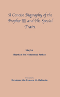 Concise Biography of the Prophet صلى الله عليه وسلم and His Special Traits.