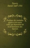 Pratique des maladies aigues et de toutes celles qui dependent de la fermentation des liqueurs