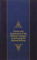 Charter and Organization of the National Company Constructing the National Railway