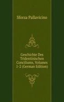 Geschichte Des Tridentinischen Conciliums, Volumes 1-2 (German Edition)