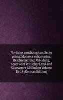 Novitates conchologicae. Series prima. Mollusca extramarina. Beschreiber und Abbildung, neuer oder kritischer Land-und Susswasser-Mollusken Volume Bd 15 (German Edition)