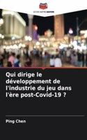 Qui dirige le développement de l'industrie du jeu dans l'ère post-Covid-19 ?