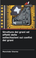Strutture dei grani ed effetti delle sollecitazioni sui confini dei grani