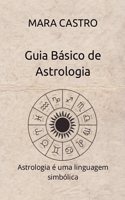 Guia Básico de Astrologia: Astrologia é uma linguagem simbólica