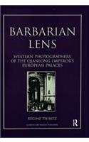 Barbarian Lens: Western Photographers of the Qianlong Emperor's European Palaces