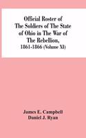 Official Roster Of The Soldiers Of The State Of Ohio In The War Of The Rebellion, 1861-1866 (Volume XI)