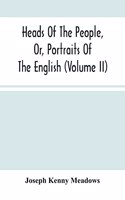 Heads Of The People, Or, Portraits Of The English (Volume Ii)