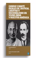 Gandhi y Martí: ideales de justicia, libertad y nacionalismo en Young India y Nuestra América
