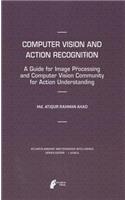 Computer Vision and Action Recognition: A Guide for Image Processing and Computer Vision Community for Action Understanding