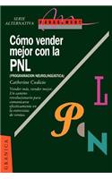 Como Vender Mejor Con La Pnl: (Programacion Neurolinguistica) Estrategias Para Convencer