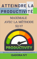 Atteindre la productivité Maximale avec la Méthode 52/17