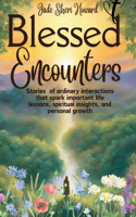 Blessed Encounter: Stories of ordinary interactions that spark important life lessons, spiritual insights, and personal growth
