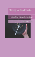 Starving for Breadcrumbs: Letters That I Never Got to Send
