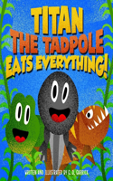 Titan the Tadpole Eats Everything!