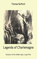 Legends of Charlemagne: Romance of the Middle Ages: Large Print