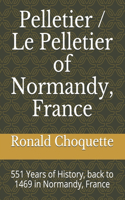 Pelletier / Le Pelletier of Normandy, France: 551 Years of History, back to 1469 in Normandy, France