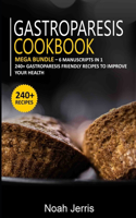 Gastroparesis Cookbook: MEGA BUNDLE - 6 Manuscripts in 1 - 240+ Gastroparesis friendly recipes to improve your health