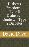 Diabetes Freedom - Type 2 Diabetes - Guide On Type 2 Diabetes