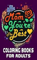 Mom You're The Best Coloring Books For Adults: Funny Quotes Coloring Book for Mothers, with Floral Mandala Patterns - Mothers Day Coloring Book.