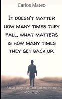 It doesn't matter how many times they fall, what matters is how many times they get back up.