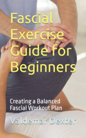Fascial Exercise Guide for Beginners: Creating a Balanced Fascial Workout Plan